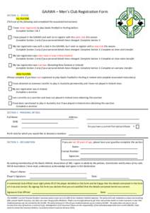 GAAWA – Men’s Club Registration Form SECTION 1 – STATUS ALL PLAYERS (Tick one of the following and completed the associated instructions) I have never registered to play Gaelic Football or Hurling before. Complete 