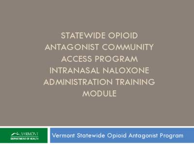 Statewide Opioid Antagonist Community Access Program Intranasal Administration Training Module