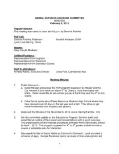 ANIMAL SERVICES ADVISORY COMMITTEE MINUTES February 5, 2015 Regular Session The meeting was called to order at 6:02 p.m. by Dominic Farinha Roll Call: