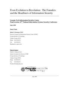 From Evolution to Revolution: The Founders and the Headliners of Information Security Georgia Tech Information Security Center Panel session, 22nd National Information Systems Security Conference Fall, 1999 Panel Chair: