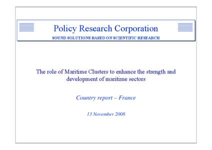 Policy Research Corporation SOUND SOLUTIONS BASED ON SCIENTIFIC RESEARCH The role of Maritime Clusters to enhance the strength and development of maritime sectors Country report – France