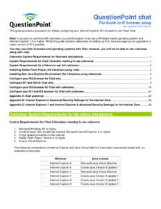 QuestionPoint chat The Guide to IE browser setup Last updated: 2012 May 12 This guide provides a procedure for initially configuring your Internet Explorer (IE) browser to use Flash Chat. Note: If you plan to use Chat wi