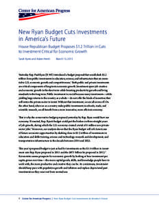 New Ryan Budget Cuts Investments in America’s Future House Republican Budget Proposes $1.2 Trillion in Cuts to Investment Critical for Economic Growth Sarah Ayres and Adam Hersh