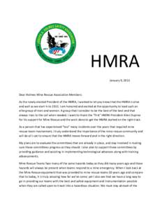 HMRA January 9, 2015 Dear Holmes Mine Rescue Association Members: As the newly elected President of the HMRA, I wanted to let you know that the HMRA is alive and well as we start in to[removed]I am honored and excited at t