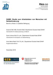 SAMS: Studie zum Arbeitsleben von Menschen mit Sehbehinderung Bericht zu Modul 2: Qualitative Befragung Susanne Nef, MSc Soziale Arbeit, Departement Soziale Arbeit ZHAW Verantwortlich für Datenauswertung und Bericht