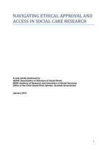 NAVIGATING ETHICAL APPROVAL AND ACCESS IN SOCIAL CARE RESEARCH A note jointly produced by ADSW (Association of Directors of Social Work) IRISS (Institute of Research and Innovation in Social Services)