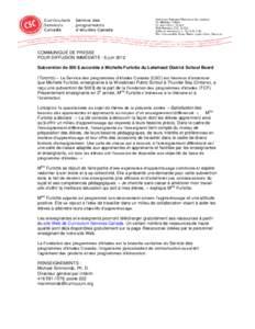 COMMUNIQUÉ DE PRESSE POUR DIFFUSION IMMÉDIATE : 6 juin 2012 Subvention de 500 $ accordée à Michelle Furlotte du Lakehead District School Board (Toronto) – Le Service des programmes d’études Canada (CSC) est heur