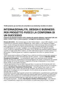 presenze per una fiera che consolida la sua leadership mondiale nel settore  INTERNAZIONALITÀ, DESIGN E BUSINESS: PER PROGETTO FUOCO LA CONFERMA DI UN SUCCESSO Crescono gli operatori stranieri (+53% rispetto alla