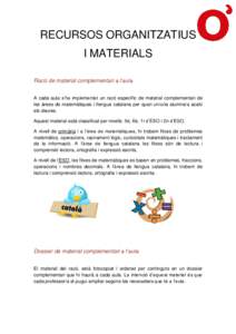 RECURSOS ORGANITZATIUS I MATERIALS Racó de material complementari a l’aula A cada aula s’ha implementat un racó específic de material complementari de les àrees de matemàtiques i llengua catalana per quan un/una