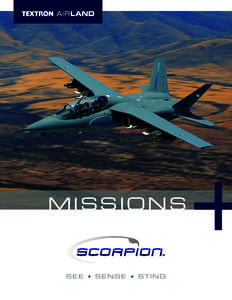MISSIONS  SEE + SENSE + STING With the ability to perform countless diverse missions, the Scorpion offers one-of-a-kind ISR/Strike capabilities at an unmatched value. Scorpion is also future-proofed, uniquely