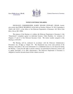 NOTICE OF PUBLIC HEARING INSURANCE COMMISSIONER, KAREN WELDIN STEWART, CIR-ML, hereby gives notice that PUBLIC HEARINGS will be held on Tuesday, February 18, 2014, beginning at 10:00 A.M. E.D.T., at the offices of the De