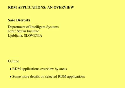 RDM APPLICATIONS: AN OVERVIEW  Saˇso Dˇzeroski Department of Intelligent Systems Joˇzef Stefan Institute Ljubljana, SLOVENIA