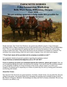 FARM WITH HORSES 3 day Immersion Workshop Belle Mare Farm, Willamina, Oregon Cost: $650 We are seeking sponsors to help make this possible for the attending farmers!