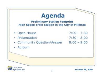 Agenda Preliminary Station Footprint High Speed Train Station in the City of Millbrae •  Open House
