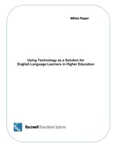 White Paper  Using Technology as a Solution for English Language Learners in Higher Education  © 2004 Kurzweil Educational Systems, Inc. All rights reserved. All other company names and products are trademarks or regis