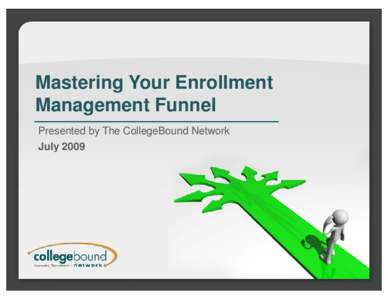 Mastering Your Enrollment Management Funnel Presented by The CollegeBound Network July 2009  INTRODUCTION