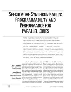 SPECULATIVE SYNCHRONIZATION: PROGRAMMABILITY AND PERFORMANCE FOR PARALLEL CODES PROPER SYNCHRONIZATION IS VITAL TO ENSURING THAT PARALLEL APPLICATIONS EXECUTE CORRECTLY. A COMMON PRACTICE IS TO PLACE