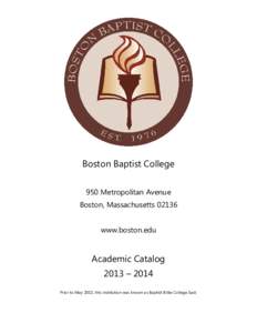 Boston Baptist College 950 Metropolitan Avenue Boston, Massachusetts[removed]www.boston.edu  Academic Catalog