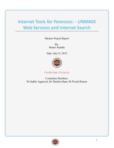 Internet	
  Tools	
  for	
  Forensics:	
  -­‐	
  UNMASK	
   Web	
  Services	
  and	
  Internet	
  Search	
   Masters Project Report By: Manav Kundra Date: July 23, 2012