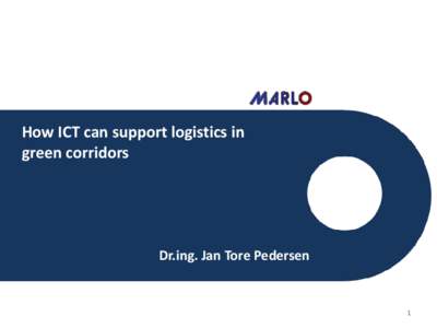 How ICT can support logistics in green corridors Dr.ing. Jan Tore Pedersen  1