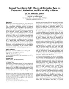 Control Your Game-Self: Effects of Controller Type on Enjoyment, Motivation, and Personality in Game Max Birk and Regan L. Mandryk Department of Computer Science University of Saskatchewan 110 Science Place, Saskatoon, S