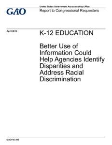 GAO, K-12 EDUCATION: Better Use of Information Could Help Agencies Identify Disparities and Address Racial Discrimination