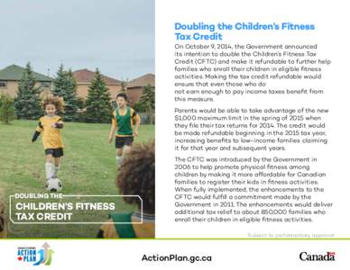 Doubling the Children’s Fitness Tax Credit On October 9, 2014, the Government announced its intention to double the Children’s Fitness Tax Credit (CFTC) and make it refundable to further help families who enroll thei