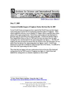 May 27, 2009 Commercial Satellite Imagery of Yongbyon Nuclear Site from May 26, 2009 Several South Korean news agencies have reported that North Korea may have begun reprocessing spent nuclear fuel at its plutonium separ