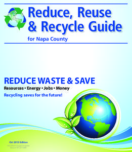 Reduce, Reuse & Recycle Guide for Napa County REDUCE WASTE & SAVE 2ESOURCES�s�%NERGY�s�*OBS�s�-ONEY