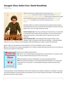 Youngest Chess Author Ever: Daniel Naroditsky March 22, 2011 by Jennifer Shahade Between chess lessons, eighth grade and swimming practice, 14-year-old FM Daniel Naroditsky found time to talk to CLO about his new book, M