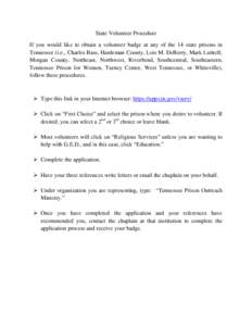 State Volunteer Procedure If you would like to obtain a volunteer badge at any of the 14 state prisons in Tennessee (i.e., Charles Bass, Hardeman County, Lois M. DeBerry, Mark Luttrell, Morgan County, Northeast, Northwes