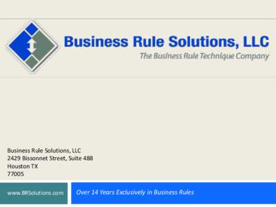 Business Rule Solutions, LLC 2429 Bissonnet Street, Suite 488 Houston TX[removed]www.BRSolutions.com