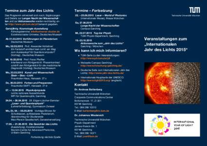 Termine zum Jahr des Lichts  Termine Das Programm entwickelt sich noch. Ergänzungen und Details zur Langen Nacht der Wissenschaften und zur Aktionswoche werden rechtzeitig unter http://www.ph.tum.de/jdl bekannt gegeben.