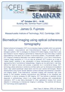 10th October[removed]:00 Building 48e, Seminar Room (L202) James G. Fujimoto Massachusetts Institute of Technology, RLE, Cambridge, USA