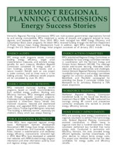 VERMONT REGIONAL PLANNING COMMISSIONS Energy Success Stories Vermont’s Regional Planning Commissions (RPC) are multi-purpose governmental organizations formed by and serving municipalities. RPCs implement a variety of 