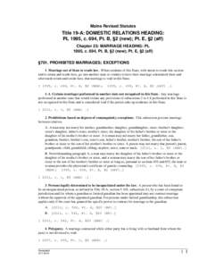 Maine Revised Statutes  Title 19-A: DOMESTIC RELATIONS HEADING: PL 1995, c. 694, Pt. B, §2 (new); Pt. E, §2 (aff) Chapter 23: MARRIAGE HEADING: PL 1995, c. 694, Pt. B, §2 (new); Pt. E, §2 (aff)