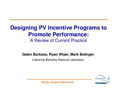 Designing PV Incentive Programs to Promote Performance: A Review of Current Practice Galen Barbose, Ryan Wiser, Mark Bolinger Lawrence Berkeley National Laboratory