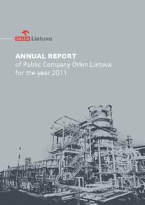 ANNUAL REPORT of Public Company Orlen Lietuva for the year[removed]ANNUAL REPORT of Public Company Orlen Lietuva for the year 2011
