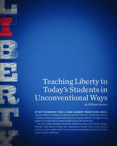 Teaching Liberty to Today’s Students in Unconventional Ways By William Mattox  IT ISN’T EVERYDAY THAT A FREE-MARKET THINK TANK USES A