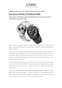 CITIZEN to introduce new Eco-Drive SATELLITE WAVE model in AutumnEco-Drive SATELLITE WAVE F900 World’s thinnest*1 multi-functional light-powered GPS satellite-synchronized*2 watch with the world’s fastest*3 si