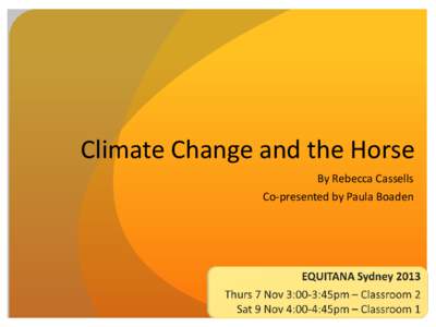 Climate Change and the Horse By Rebecca Cassells Co-presented by Paula Boaden Forward thinking in