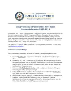 Congresswoman Duckworth’s First Term Accomplishments: [removed]Washington, D.C. – Today, Congresswoman Tammy Duckworth (IL-08) released a report on her first term as representative of the 8th Congressional District.