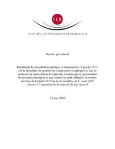 Secteur gaz naturel  Résultat de la consultation publique se terminant le 18 janvier 2010 sur la procédure de gestion des congestions à appliquer en cas de demande de souscription de capacités d’entrée que le gest