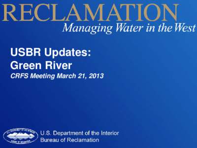 USBR Updates: Green River CRFS Meeting March 21, 2013 Green River Operations • Fontenelle