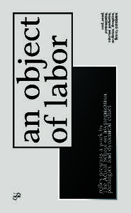 Table of Contents ⁄⁄⁄⁄⁄⁄⁄⁄⁄⁄ An Object of Labor: asystemization, paralogics, and dynamic ethics ⁄⁄⁄⁄⁄⁄⁄⁄⁄⁄