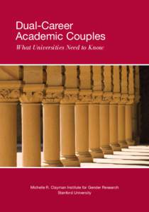 Dual-Career Academic Couples What Universities Need to Know Michelle R. Clayman Institute for Gender Research Stanford University