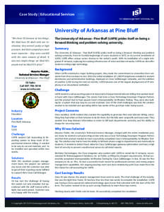 Case Study | Educational Services  University of Arkansas at Pine Bluff “We chose ISI because of two things. We liked how ISI dealt with our institution; they weren’t pushy or high pressure. And their competitors wer