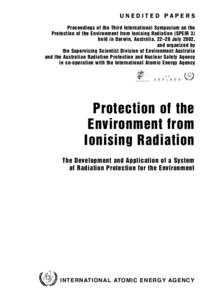 UNEDITED PAPERS Proceedings of the Third International Symposium on the Protection of the Environment from Ionising Radiation (SPEIR 3) held in Darwin, Australia, 22–26 July 2002, and organized by the Supervising Scien