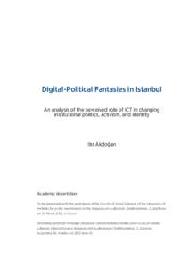 Digital-Political Fantasies in Istanbul An analysis of the perceived role of ICT in changing institutional politics, activism, and identity Itır Akdoğan