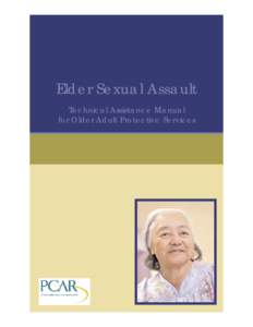 Elder Sexual Assault Technical Assistance Manual for Older Adult Protective Services Introduction Recognizing that the unique needs of senior victims of sexual